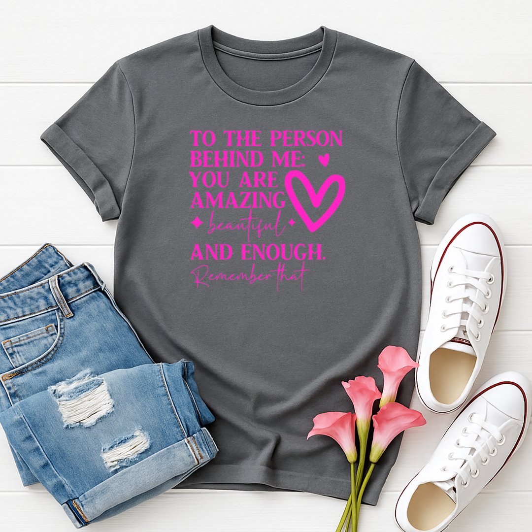 To the Person Behind Me - Single Color Screen Print - Adult Size