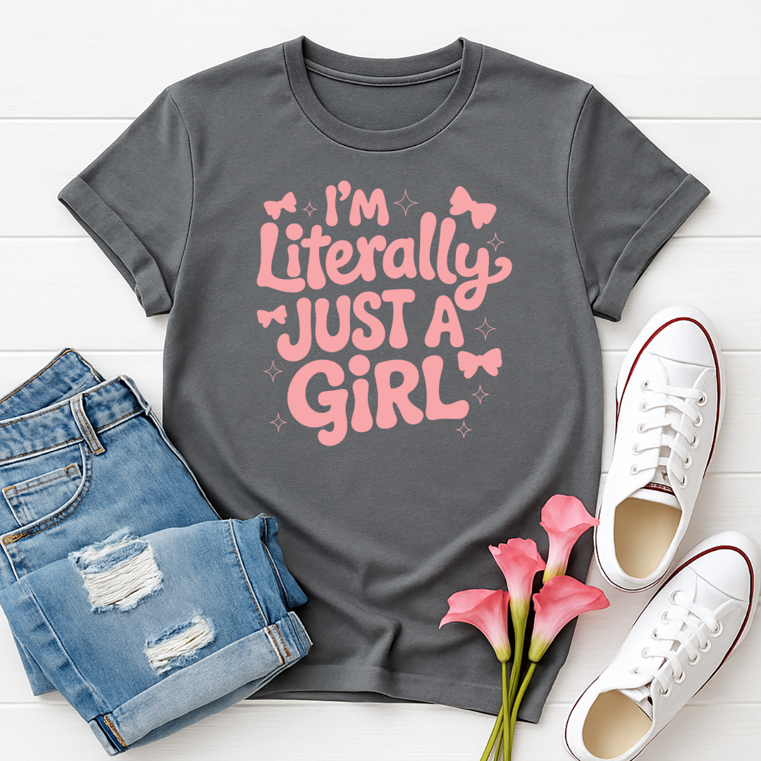 I'm Literally Just a Girl -  Single Color Screen Print - Adult Size