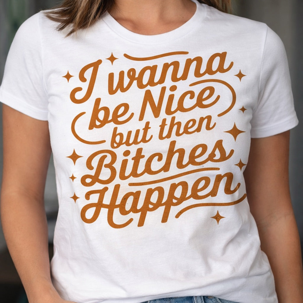 I Wanna Be Nice -  Single Color Screen Print - J26