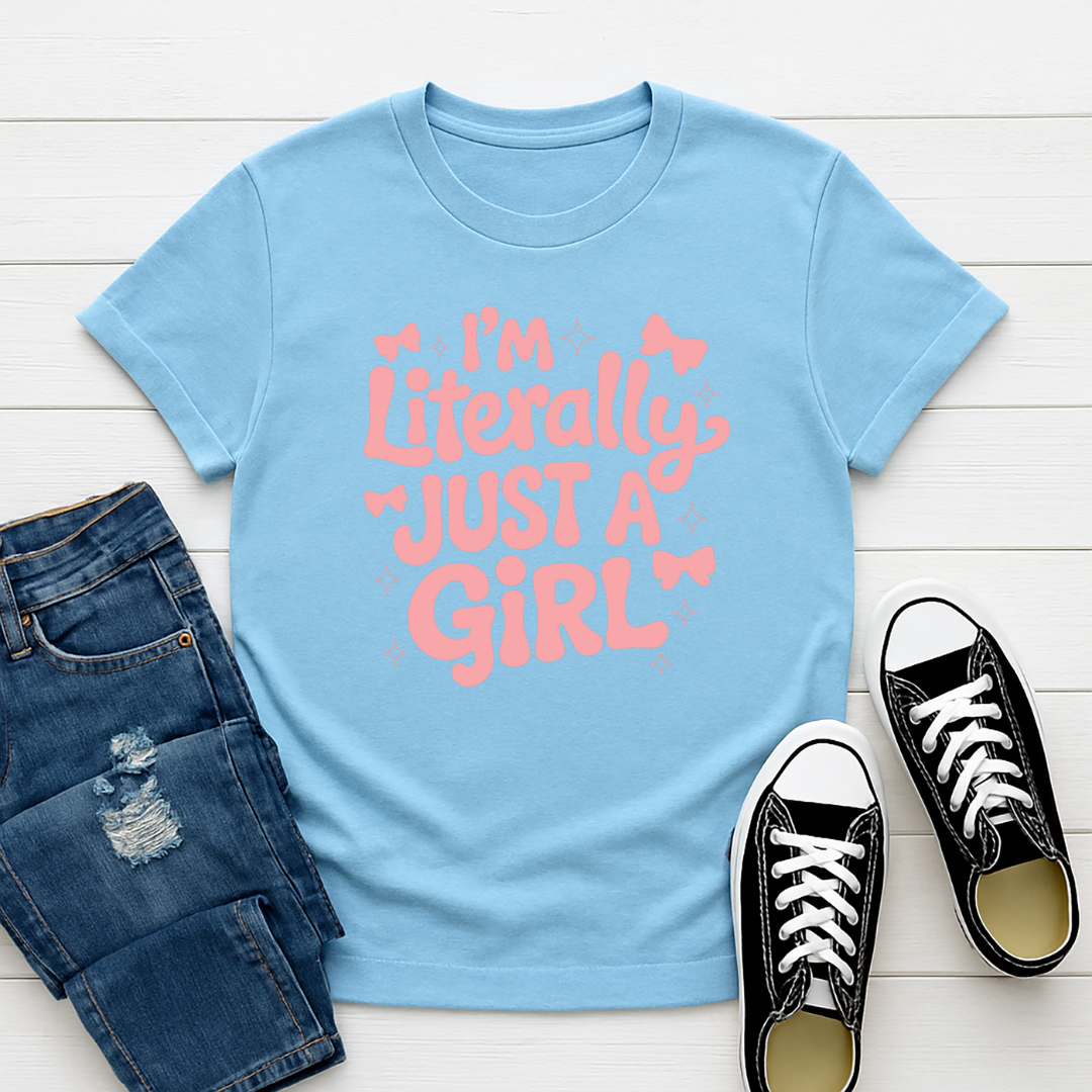I'm Literally Just a Girl -  Single Color Screen Print - Adult Size