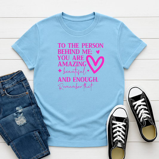 To the Person Behind Me -  Single Color Screen Print - Adult Size