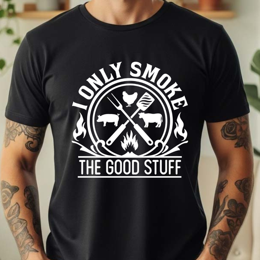 I Only Smoke the Good Stuff -  Single Color Screen Print - E11