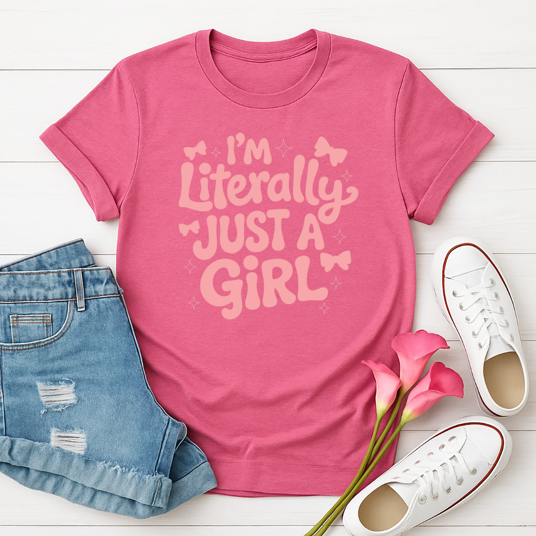 I'm Literally Just a Girl -  Single Color Screen Print - Adult Size