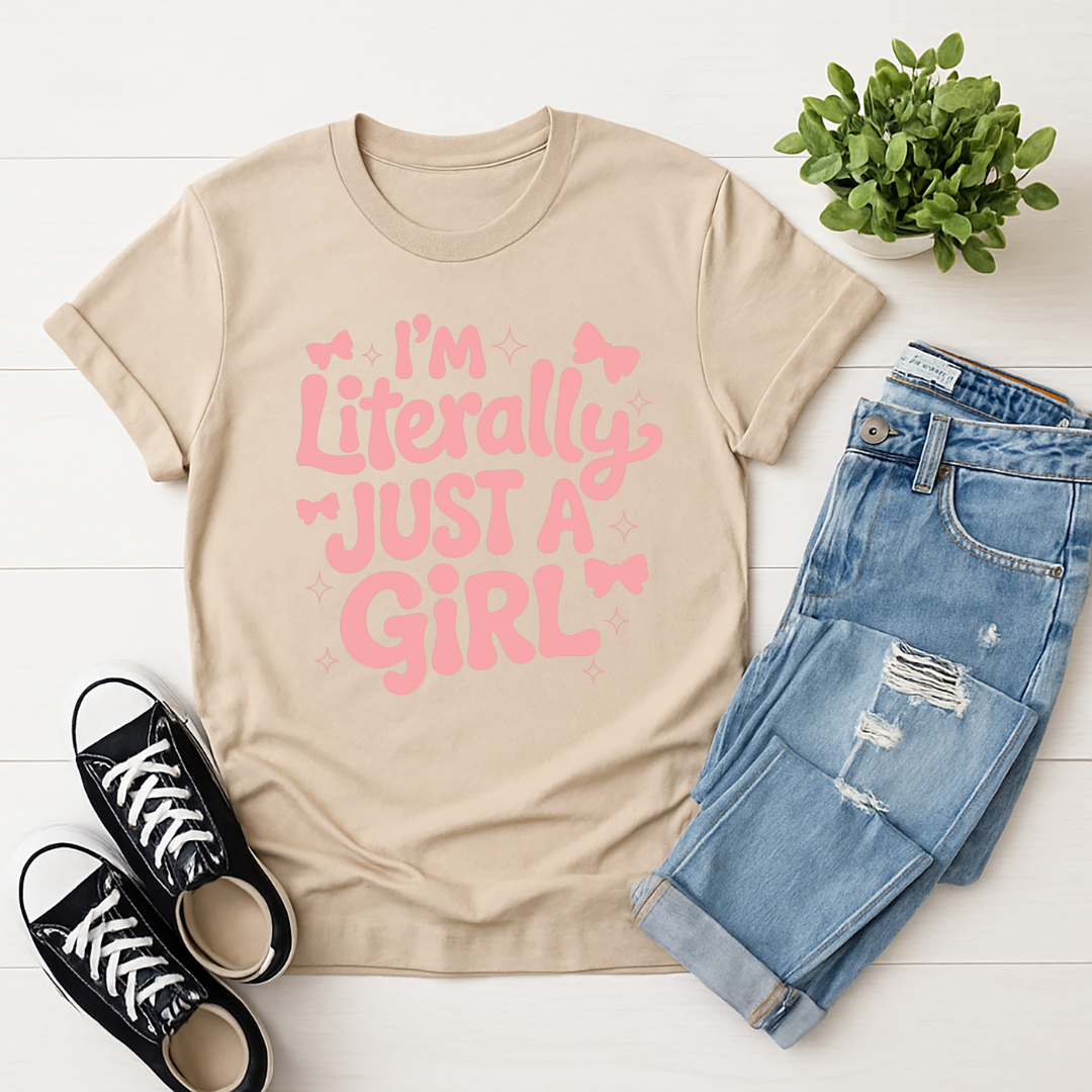 I'm Literally Just a Girl -  Single Color Screen Print - Adult Size