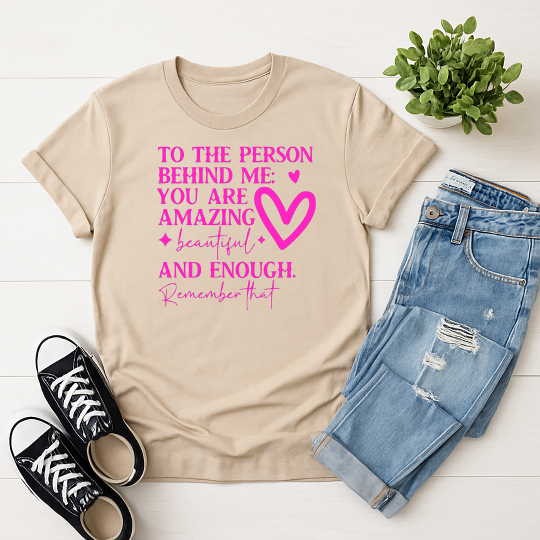 To the Person Behind Me -  Single Color Screen Print - Adult Size