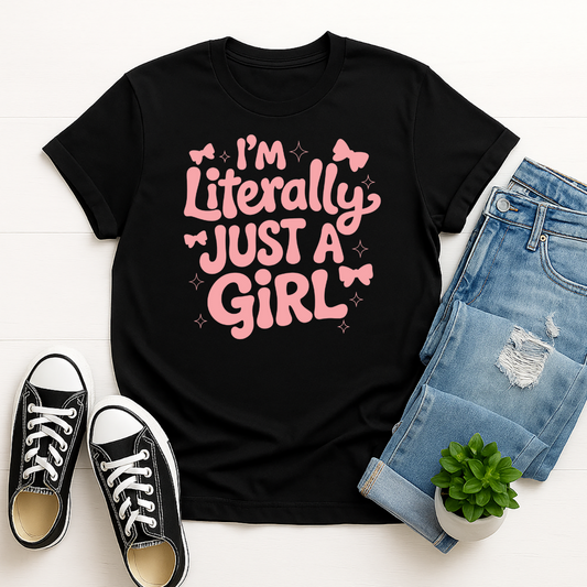 I'm Literally Just a Girl -  Single Color Screen Print - Adult Size