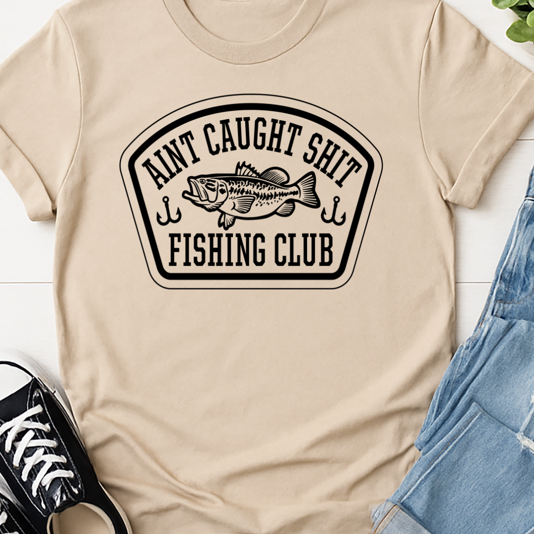 Aint Caught Shit Fishing Club -   Single Color Screen Print