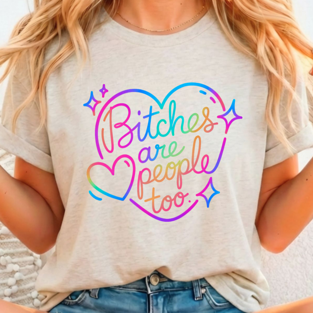 Bitches are People too Full Color DTF T-Shirt Transfer - 286