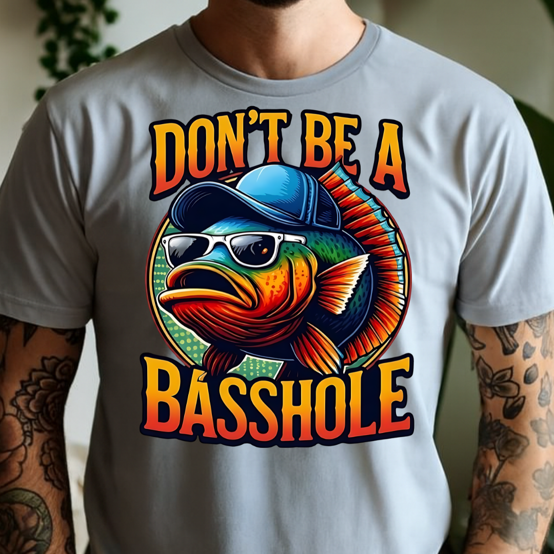 Don't be a Basshole - Full Color DTF T-Shirt Transfer - 369