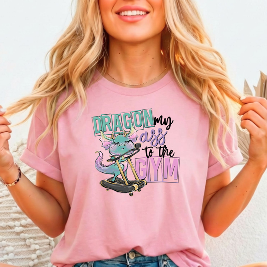 Dragon my A** to the Gym Full Color DTF T-Shirt Transfer