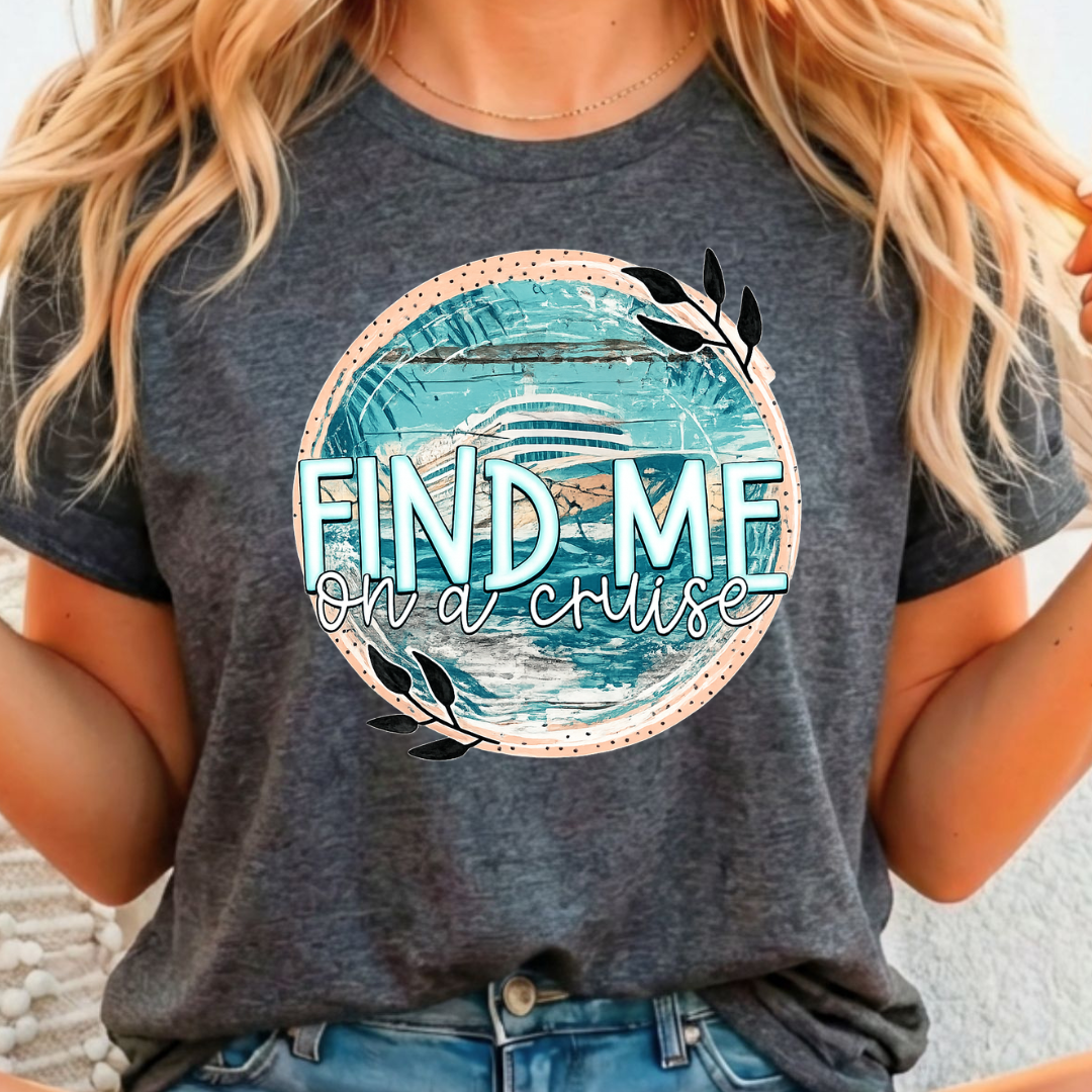 Find me on a Cruise - Full Color DTF T-Shirt Transfer - 308