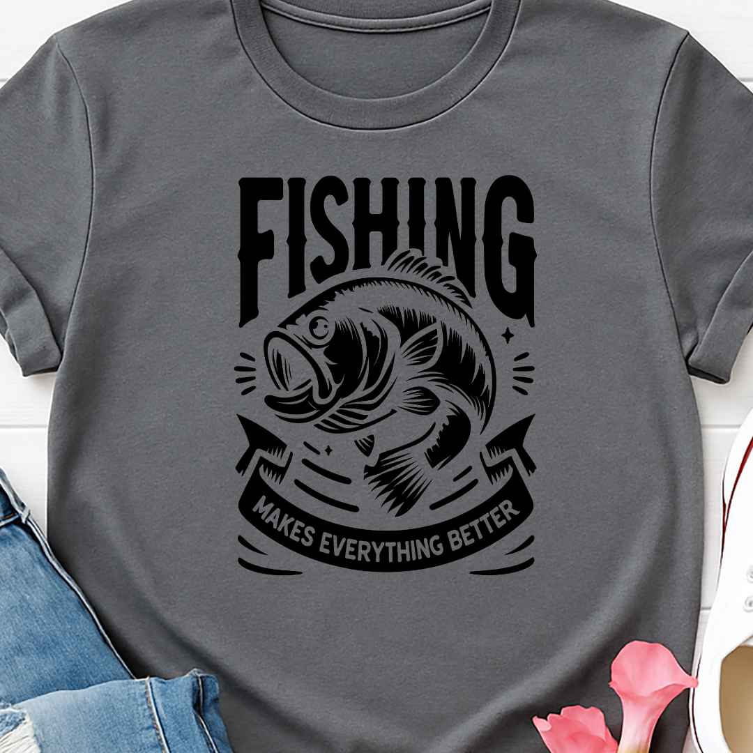 Fishing Makes Everything Better -   Single Color Screen Print