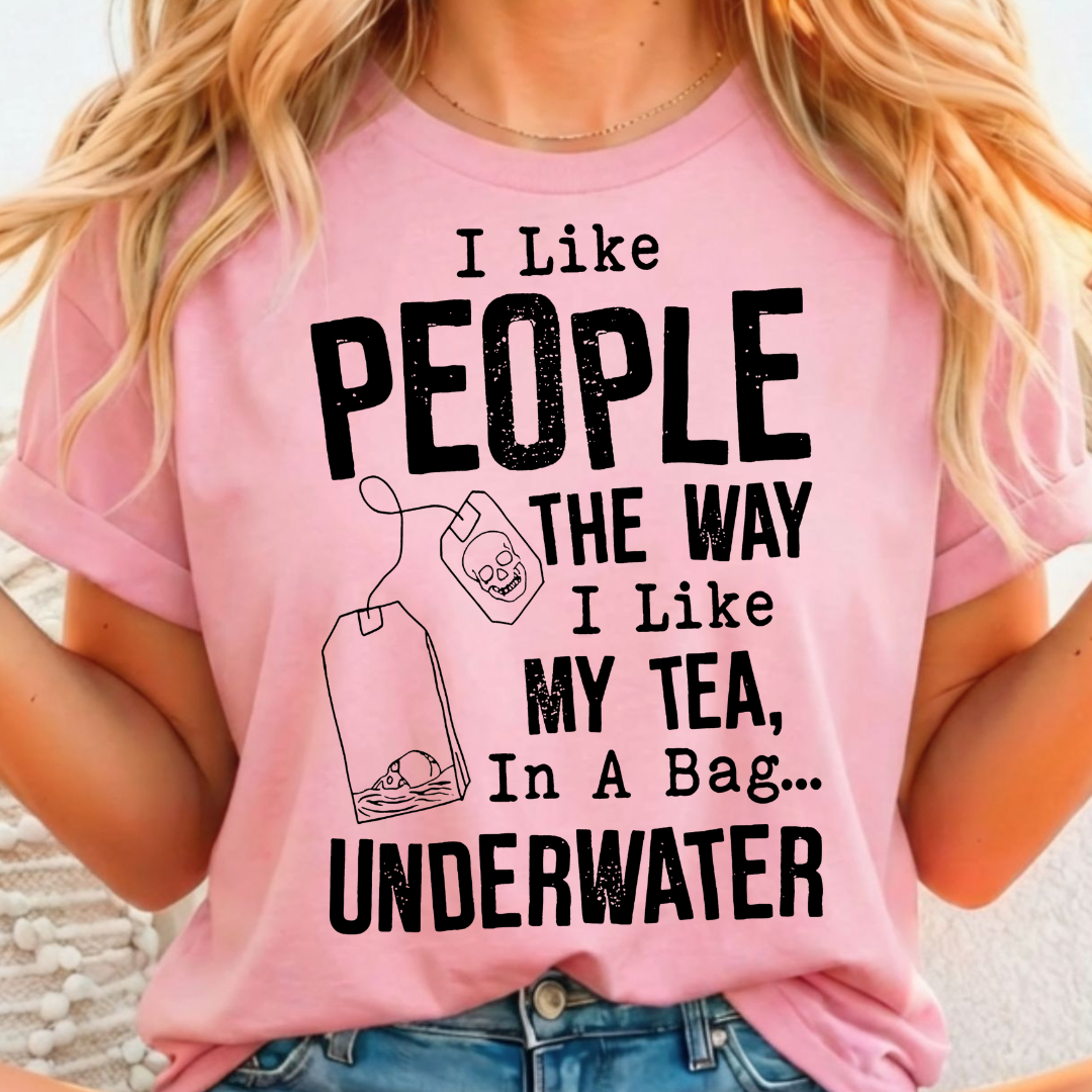 I Like People the Way I Like My Tea -  Single Color Screen Print - I20