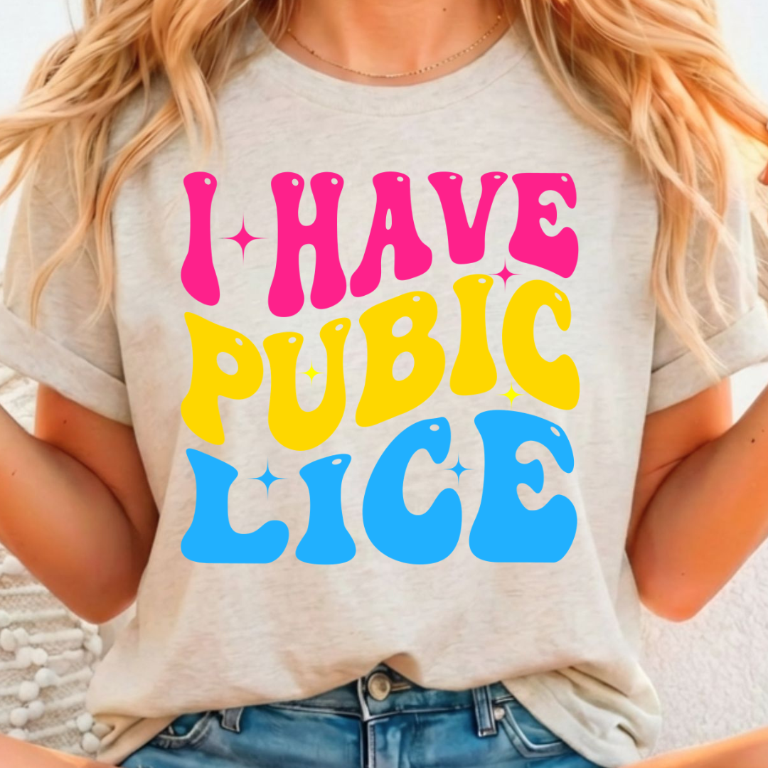 I Have Pubic Lice - Full Color DTF T-Shirt Transfer - 147