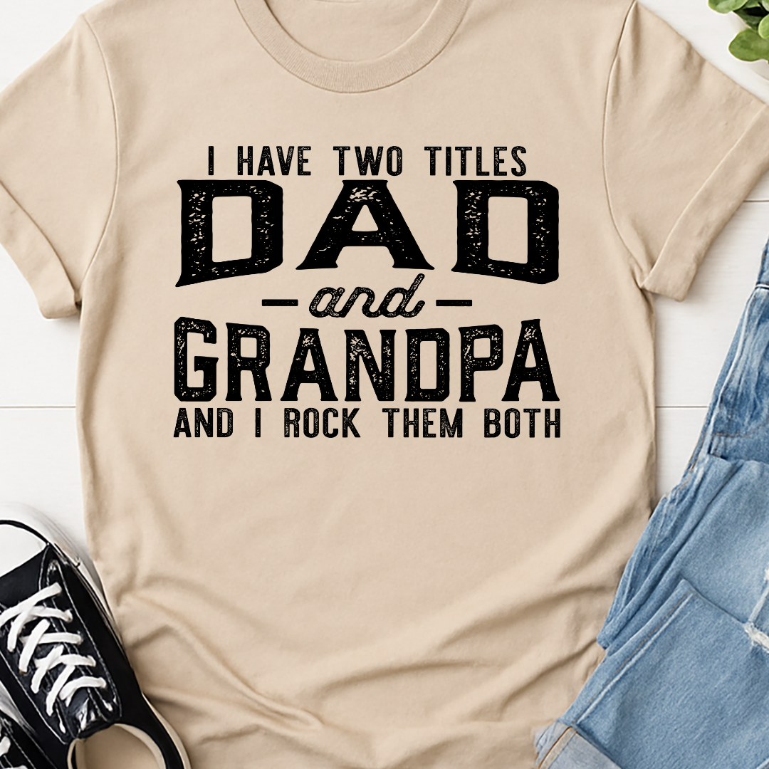 I have Two Titles - Dad and Grandpa -   Single Color Screen Print