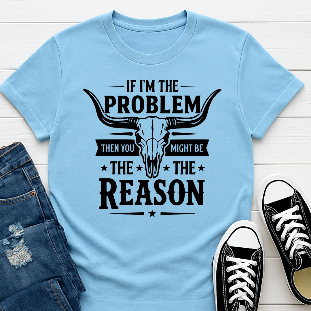 If I'm the Problem -  Single Color Screen Print - Adult Size - Black