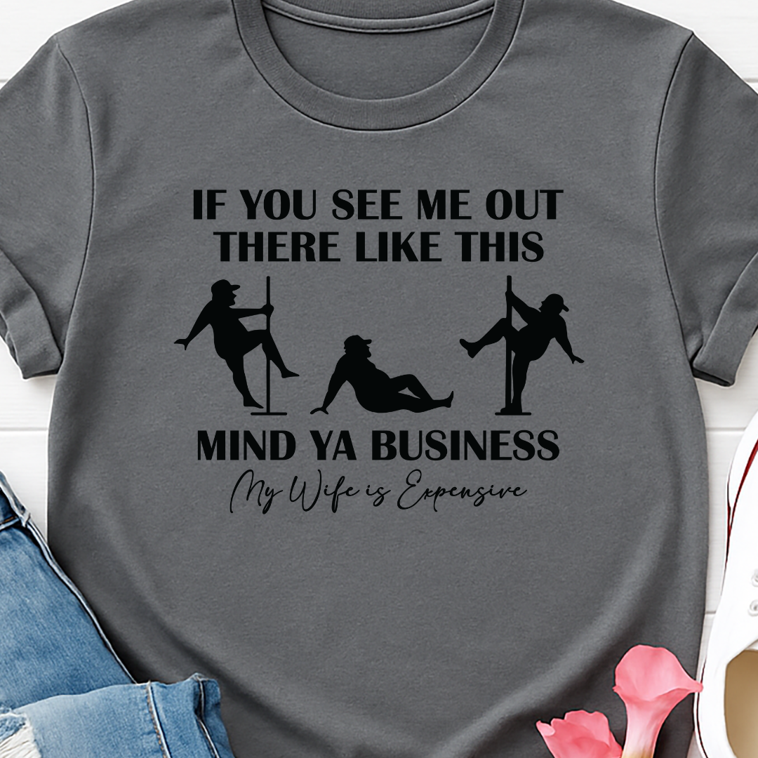 Mind ya Business - Wife is Expensive -   Single Color Screen Print