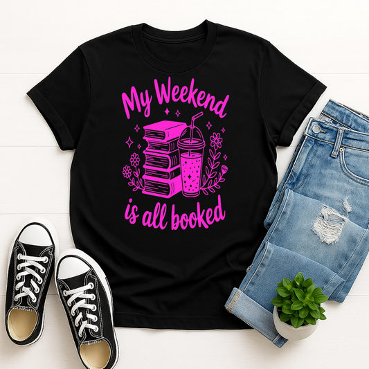 My Weekend is Booked -  Single Color Screen Print - Adult Size