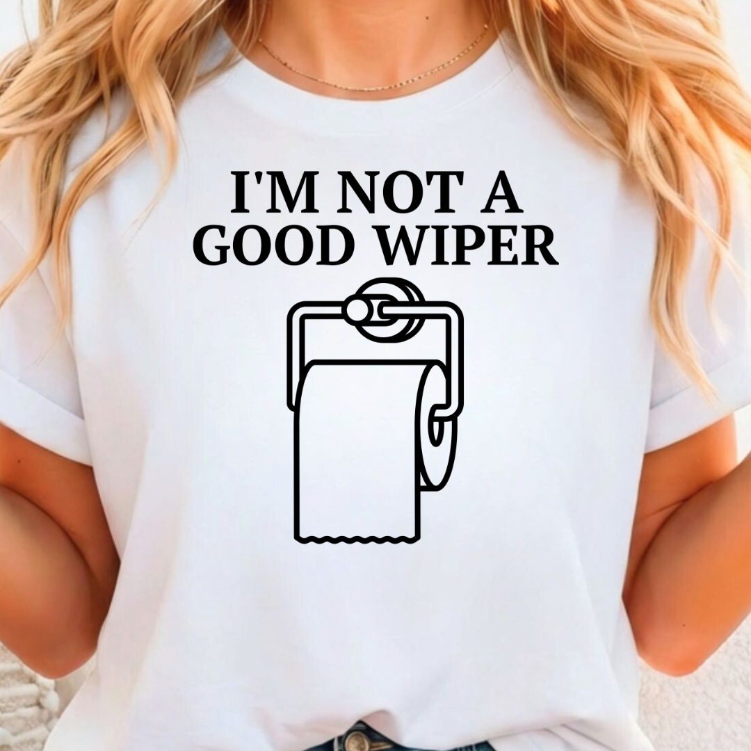 I'm Not A Good Wiper - Full Color DTF T-Shirt Transfer - 457