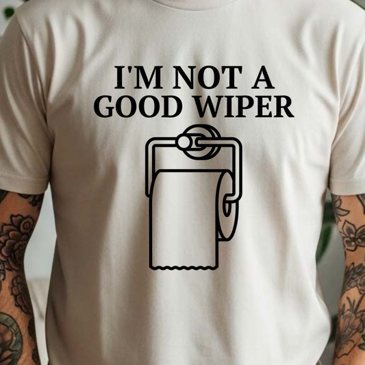 I'm Not A Good Wiper - Full Color DTF T-Shirt Transfer - 457