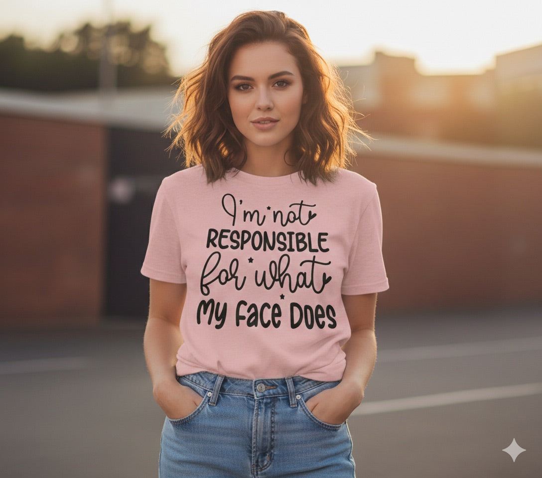 Not Responsible for My Face -  Single Color Screen Print - I15