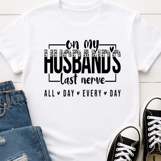 On My Husbands Last Nerve -   Single Color Screen Print