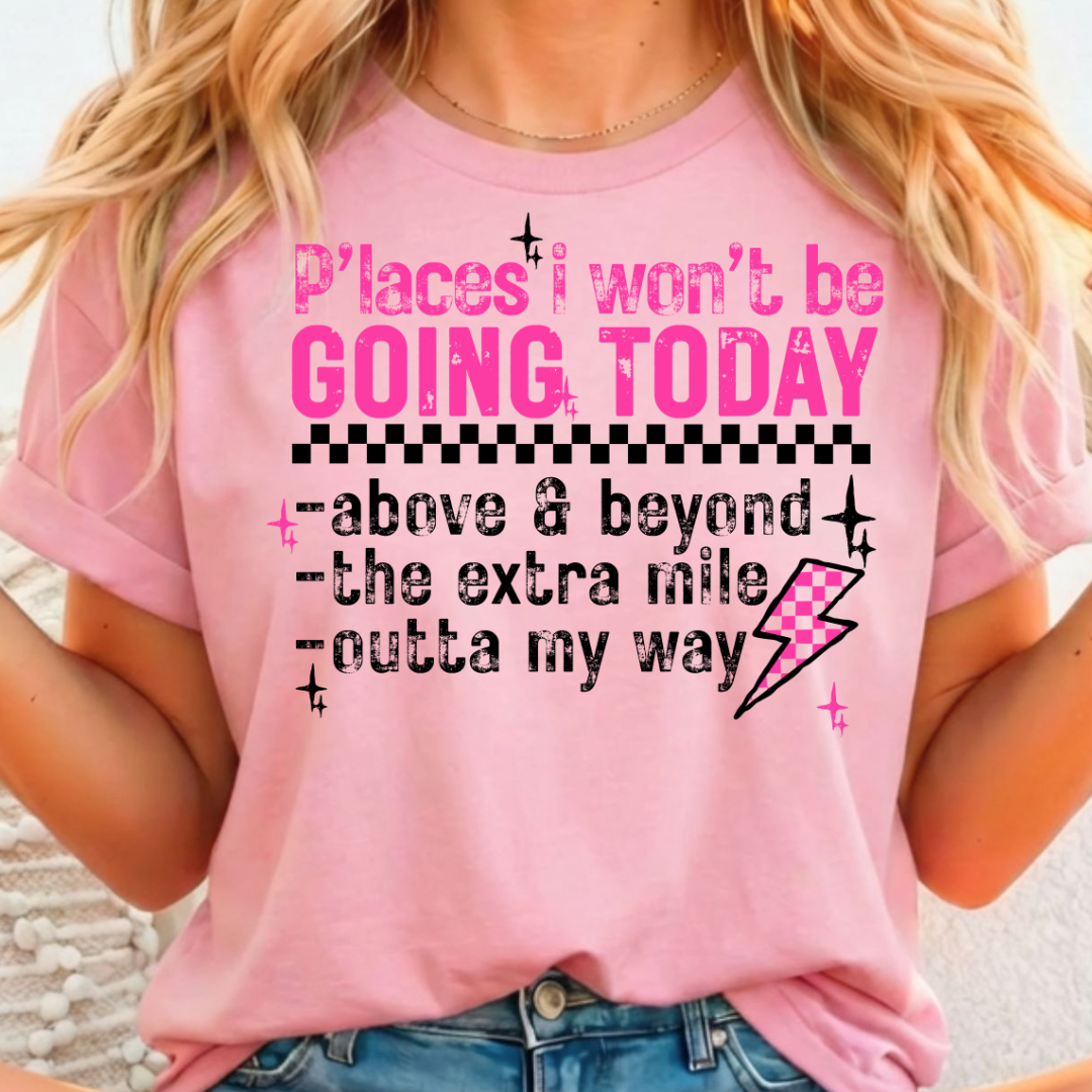 Places I Won't be Going Today Full Color DTF T-Shirt Transfer - 267