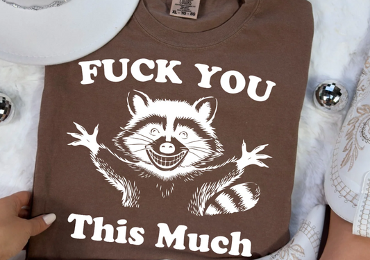 F You This Much Racoon -   Single Color Screen Print (Copy)