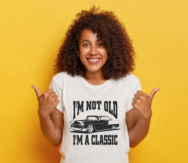 I'm not Old, I'm classic -   Single Color Screen Print