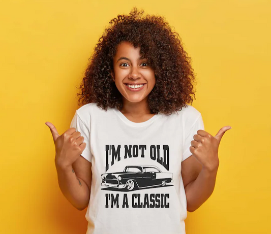 I'm not Old, I'm classic -   Single Color Screen Print