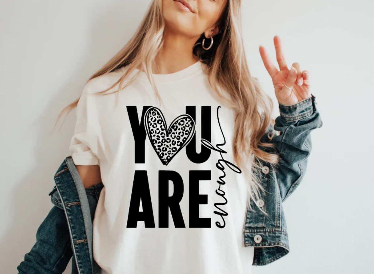 You are Enough - Black -  Single Color Screen Print - Adult Size - E20