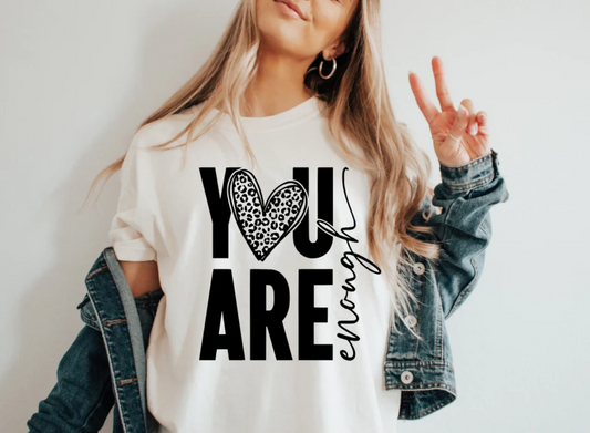 You are Enough - Black -  Single Color Screen Print - Adult Size - E20