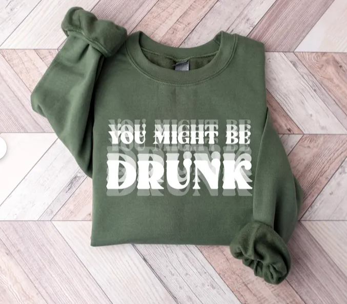 You might be Drunk -  Single Color Screen Print - E15