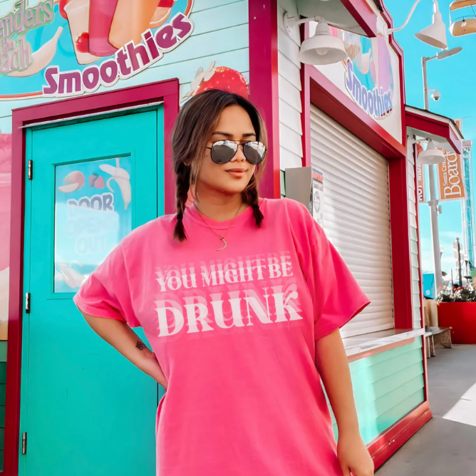 You might be Drunk -  Single Color Screen Print - E15