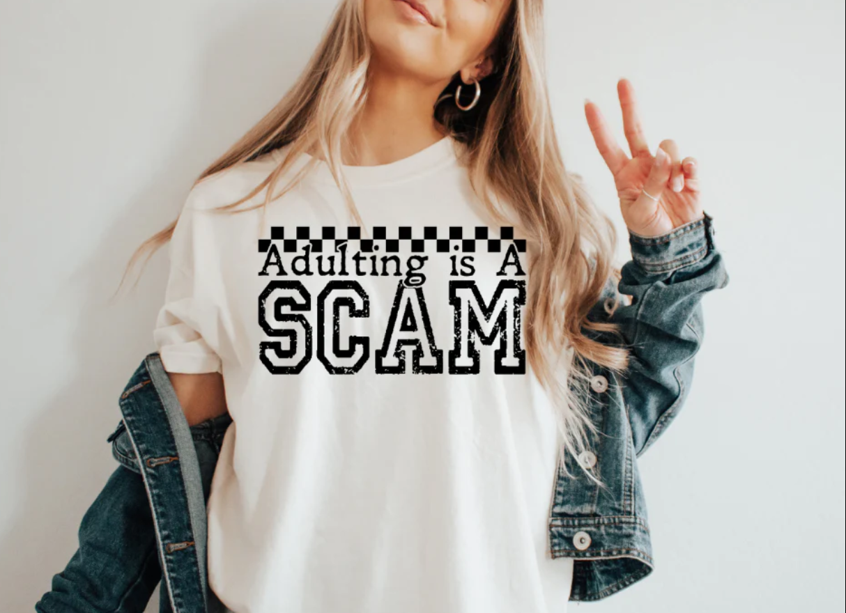Adulting is a Scam -  Single Color Screen Print - Adult Size - B31