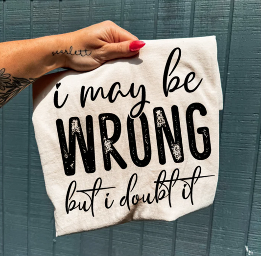 I May Be Wrong but I doubt it -   Single Color Screen Print - H1