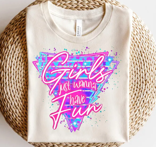 Girls Just Wanna Have Fun Full Color DTF T-Shirt Transfer - 265