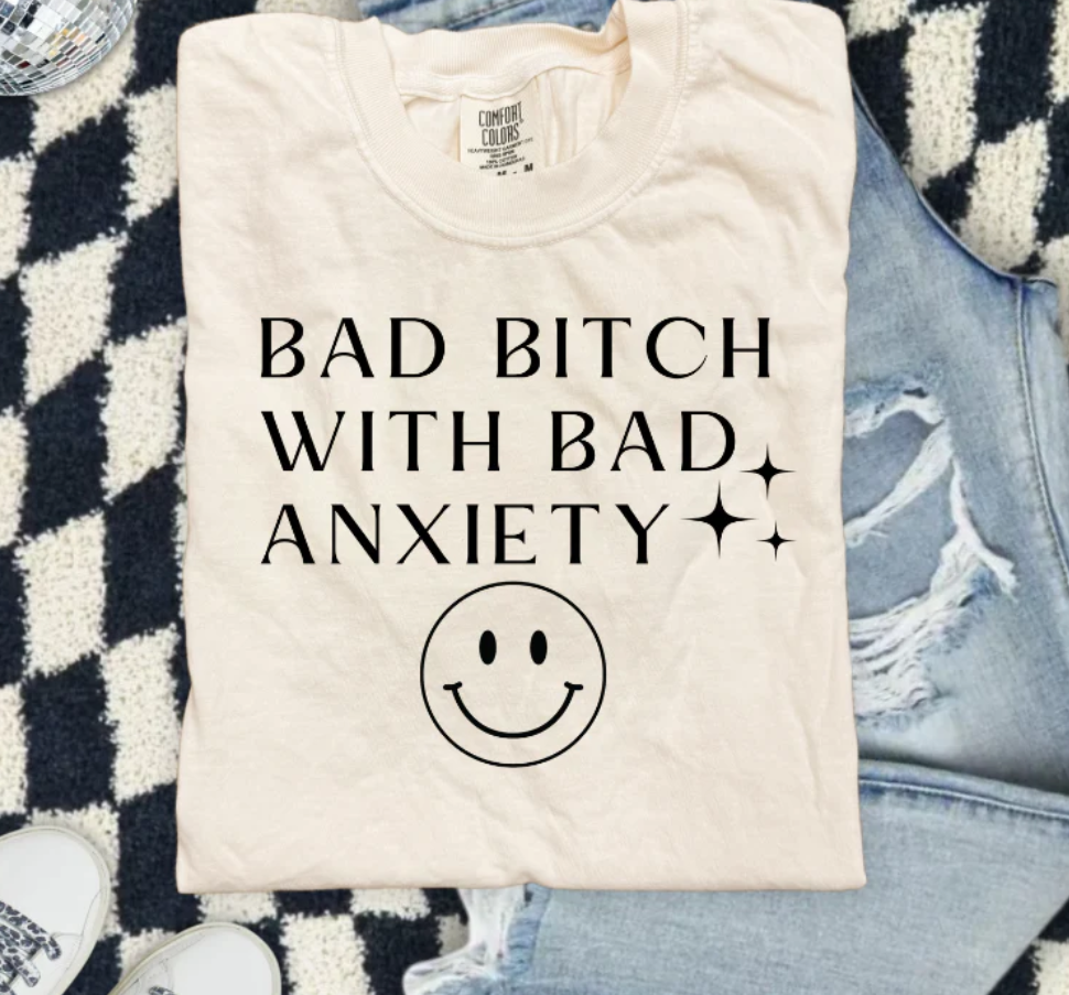 Bad Bitch w Bad Anxiety -  Single Color Screen Print