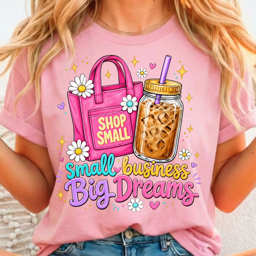 Small Business Big Dreams - Full Color DTF T-Shirt Transfer - 2