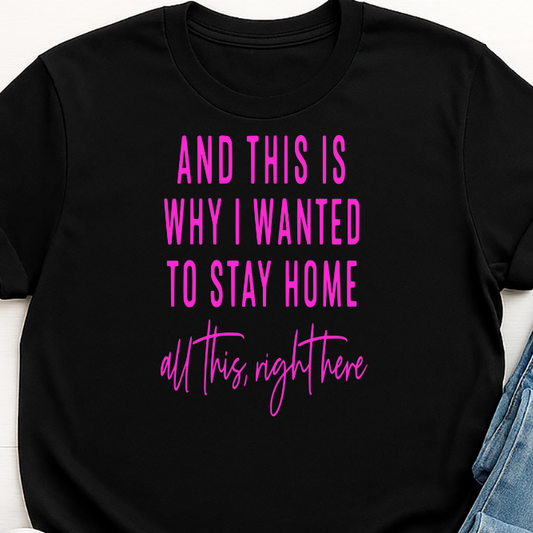 This is why I stay Home -  Single Color Screen Print - Adult Size