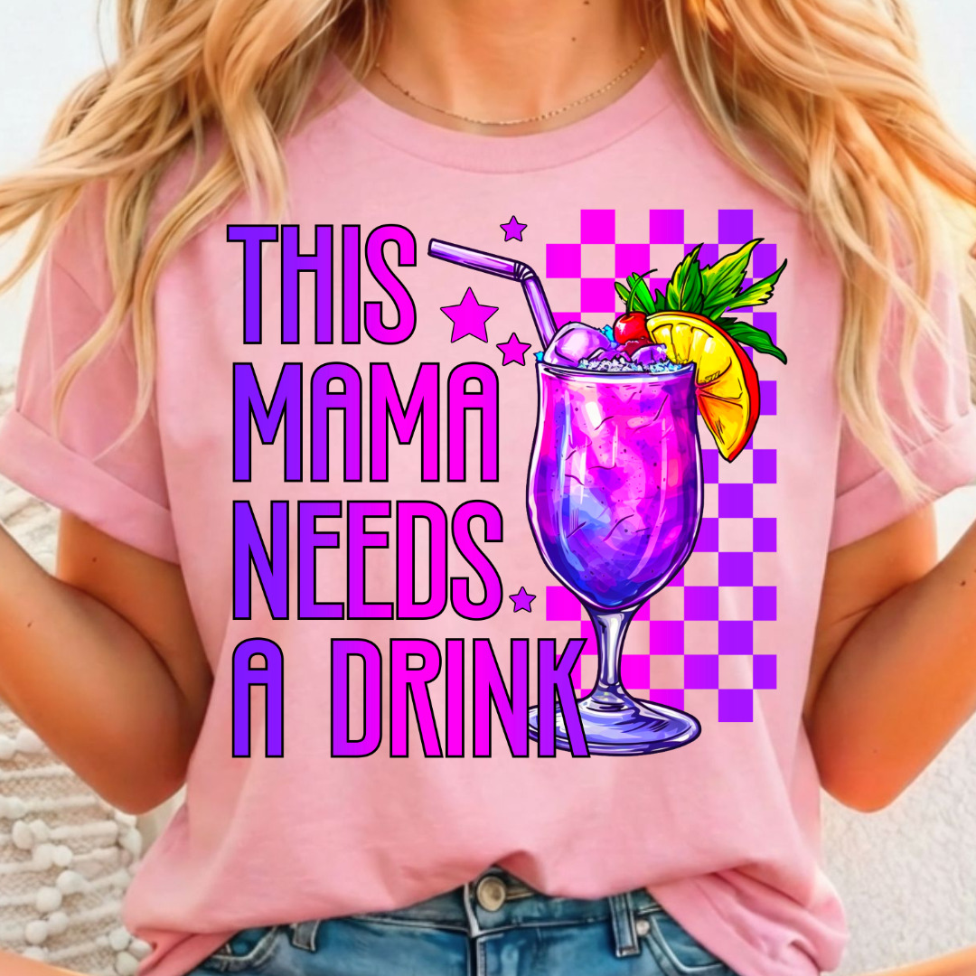 This Mama Needs a Drink - Full Color DTF T-Shirt Transfer - 427