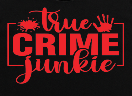 True Crime Junkie -  Single Color Screen Print - Adult Size