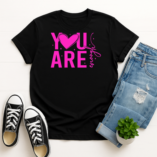 You are Enough -  Single Color Screen Print - Adult Size