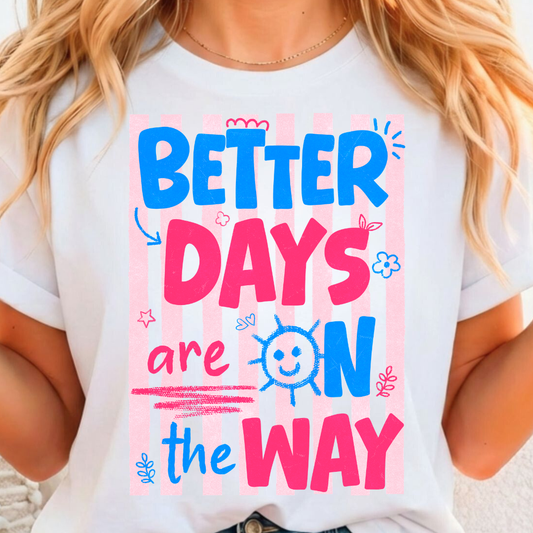 Better Days Are On The Way - Full Color DTF T-Shirt Transfer - 17