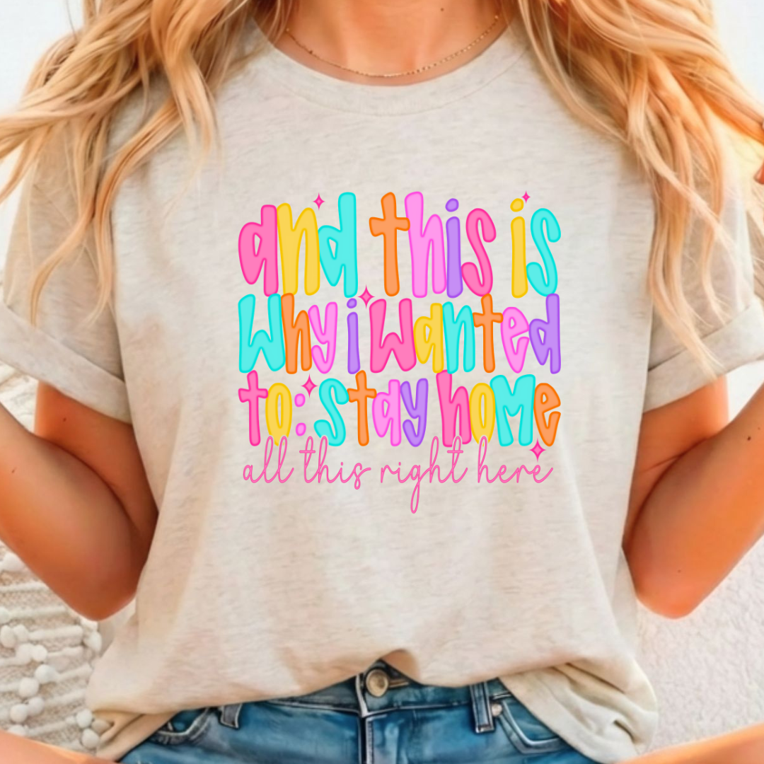 Why I Wanted To Stay Home Full Color DTF T-Shirt Transfer - 269