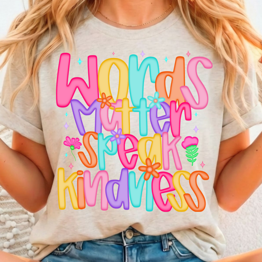 Words Matter Speak Kindness - Full Color DTF T-Shirt Transfer - Adult Size - 232